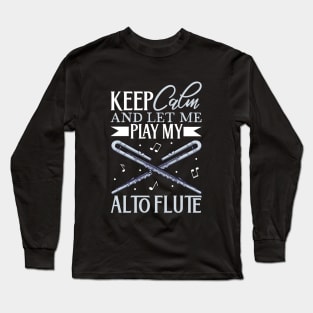 Keep Calm - I play Alto Flute Long Sleeve T-Shirt